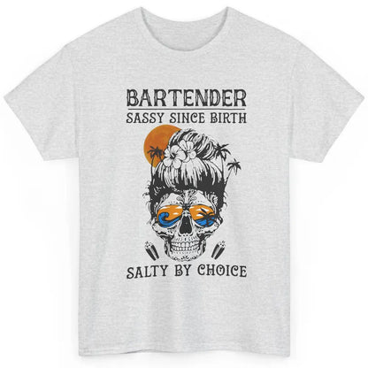 Skull Beach Bartender Sassy Since Birth Salty By Choice Classic Unisex T-Shirt