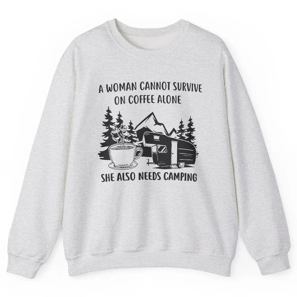 A Woman Cannot Survive On Coffee Alone She Also Need Camping Unisex Crewneck Sweatshirt