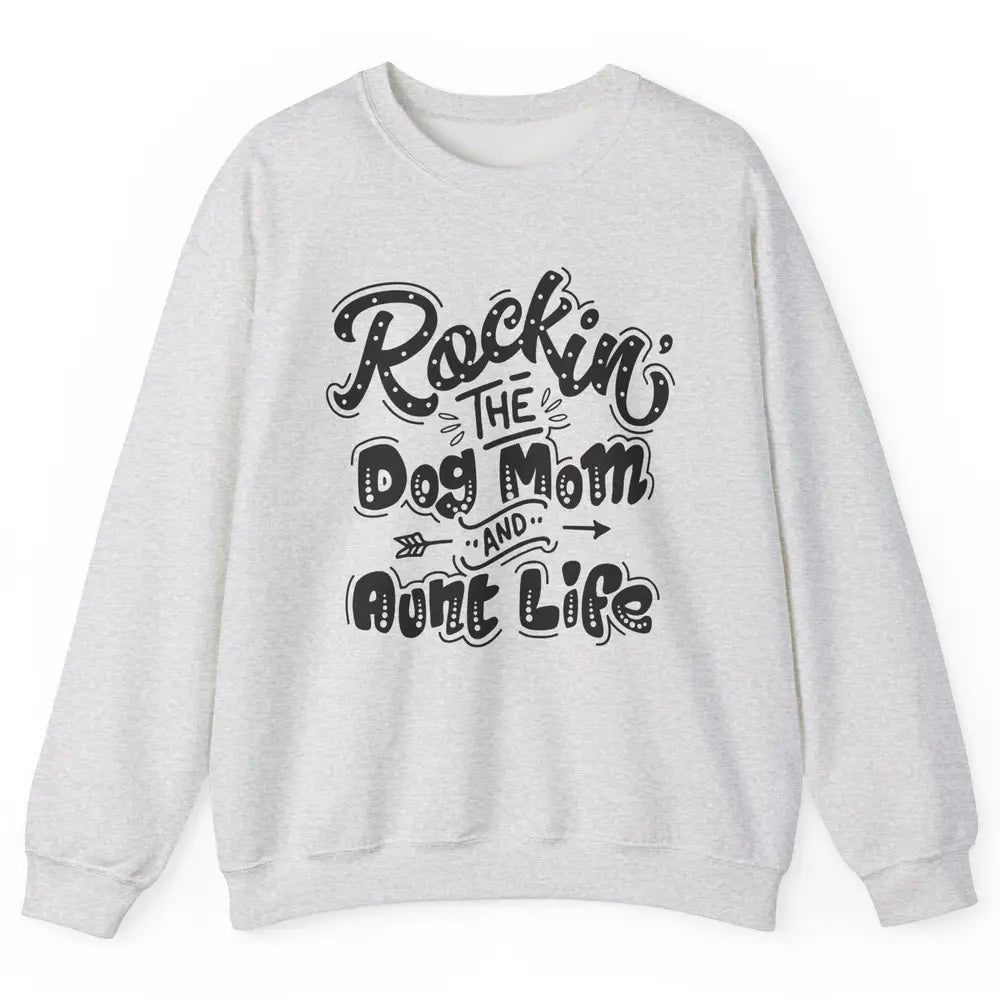 Rocking The Dog Mom And Aunt Life Dog Lovers Auntie Life Unisex Crewneck Sweatshirt