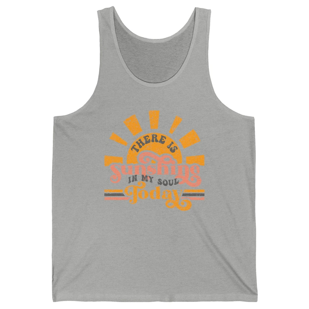 Retro There Is Sunshine In My Soul Today Happy Positive Mind Unisex Jersey Tank