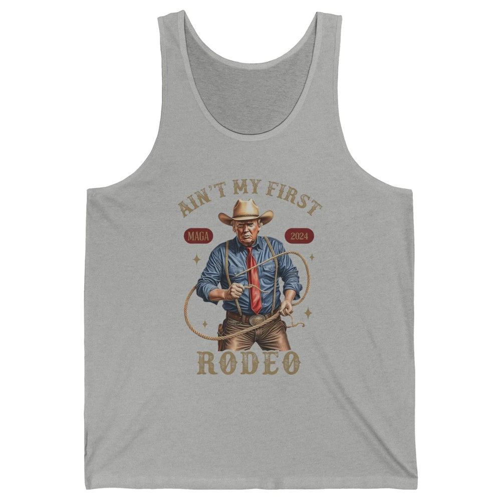 Ain't My First Rodeo Western Cowboy Funny Donald Trump President Howdy Political Sarcastic Unisex Jersey Tank