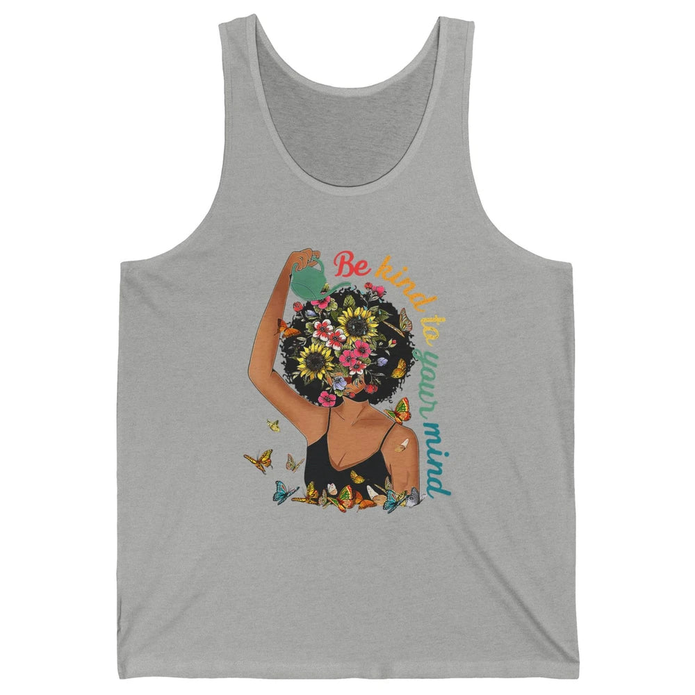 Be Kind To Mind Flower Afro Black Woman Mental Health Matter Unisex Jersey Tank