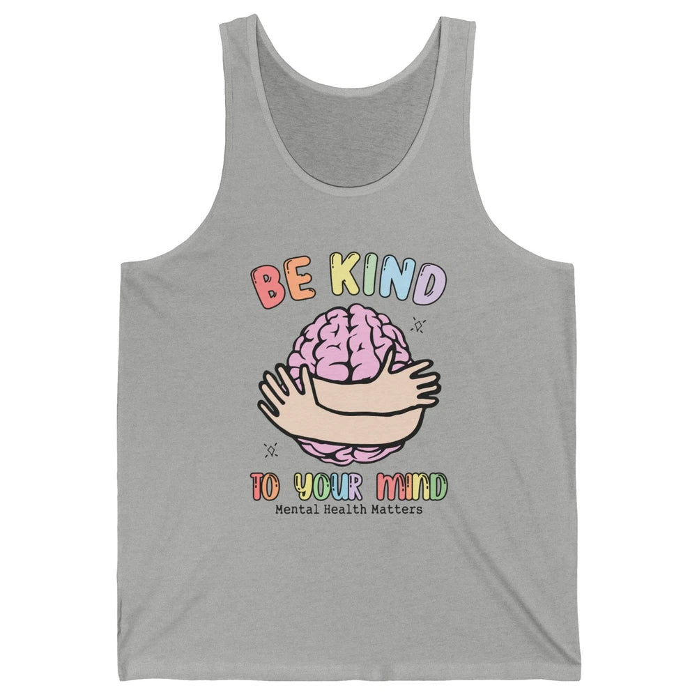 Be Kind To Your Mind Human Brain Mental Health Matters Unisex Jersey Tank