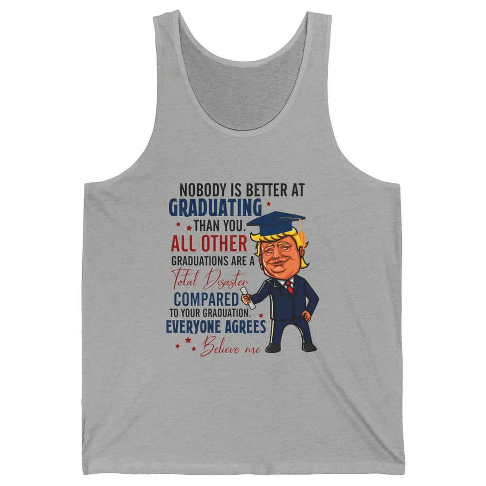 Trump Graduation Nobody Better At Graduating Than You Funny Unisex Jersey Tank