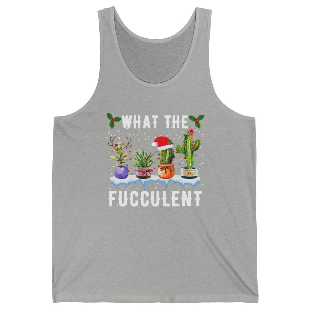 Gardening What The Fucculent Cactus Plant Lovers Christmas Unisex Jersey Tank