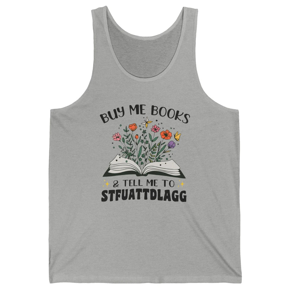 Buy Me Books and Tell Me to Stfuattdlagg Flowers Book Lovers Unisex Jersey Tank