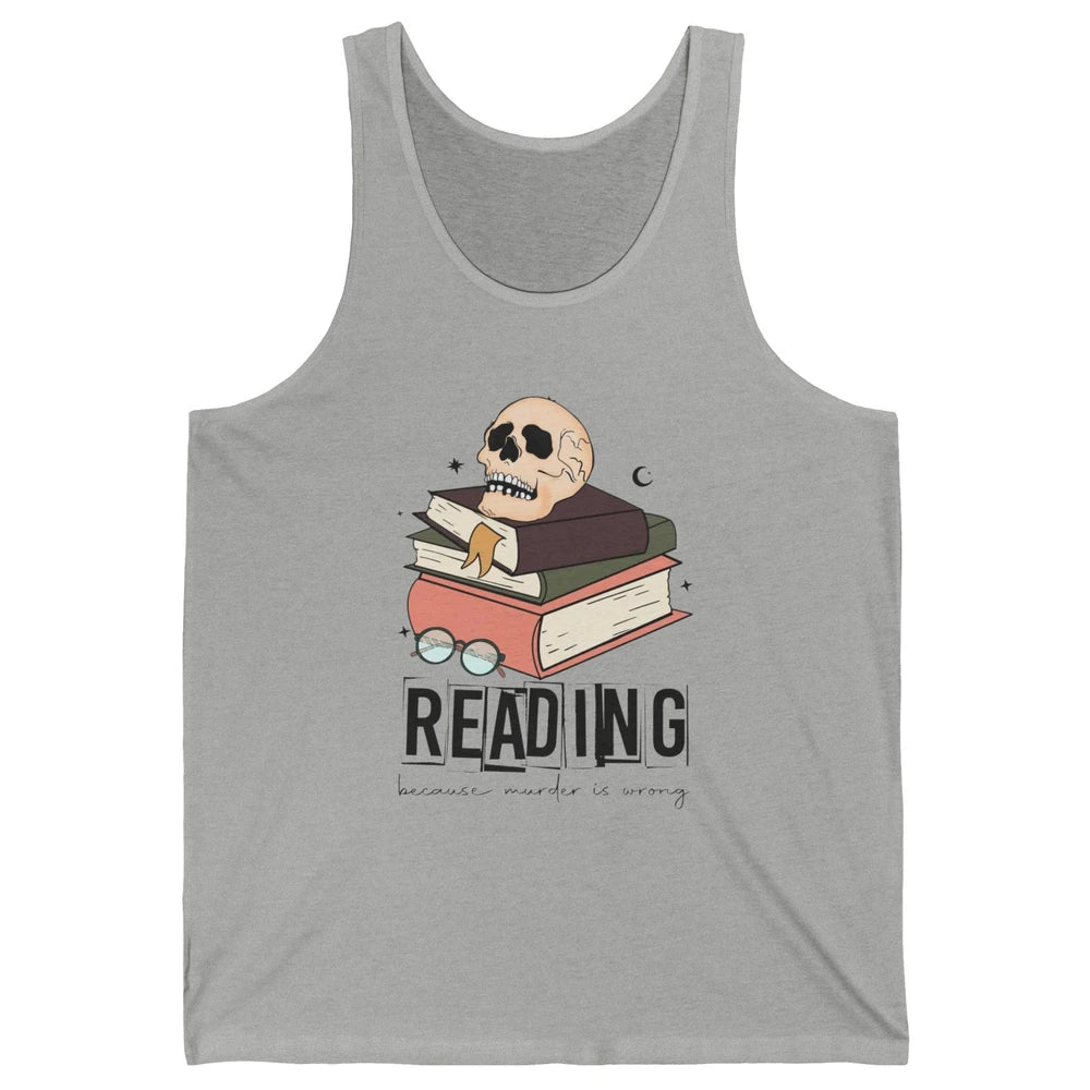 Retro Skull Books Reading Because Murder Is Wrong Booknerd Unisex Jersey Tank