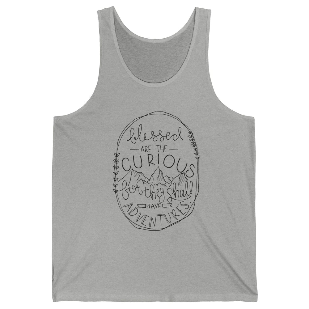 Blessed Are The Curious For They Shall Have Adventures Unisex Jersey Tank