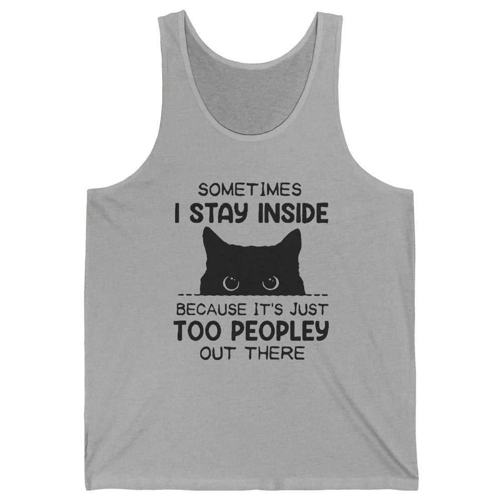 Black Cat Stay Inside It's Too Peopley Outside Sarcastic Cat Unisex Jersey Tank