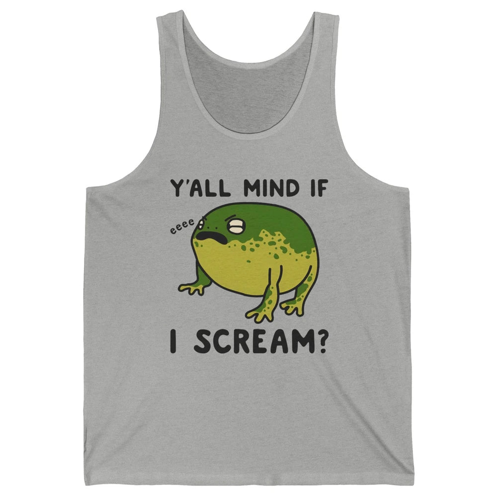 Y'all Mind If I Scream? Funny Frog Froggy Nature Frog Lovers Unisex Jersey Tank