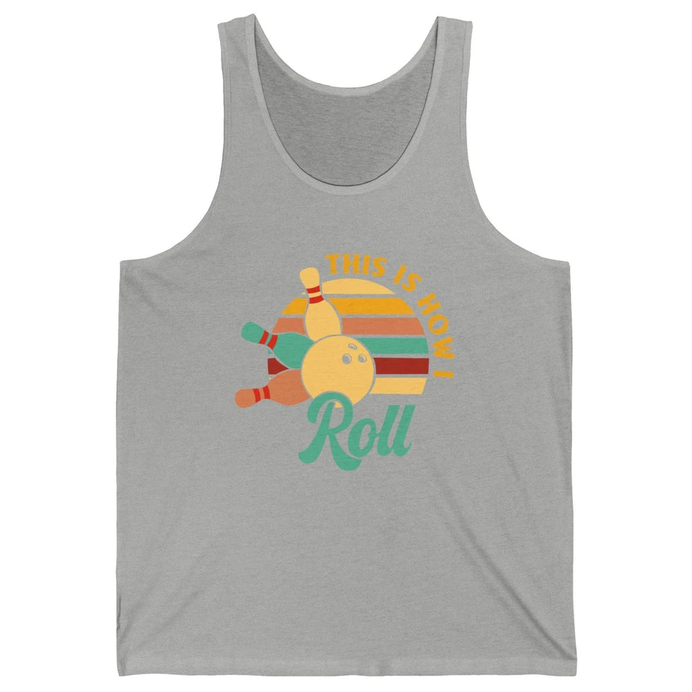 Vintage This is How I Roll Funny Bowling Gifts for Bowler Unisex Jersey Tank