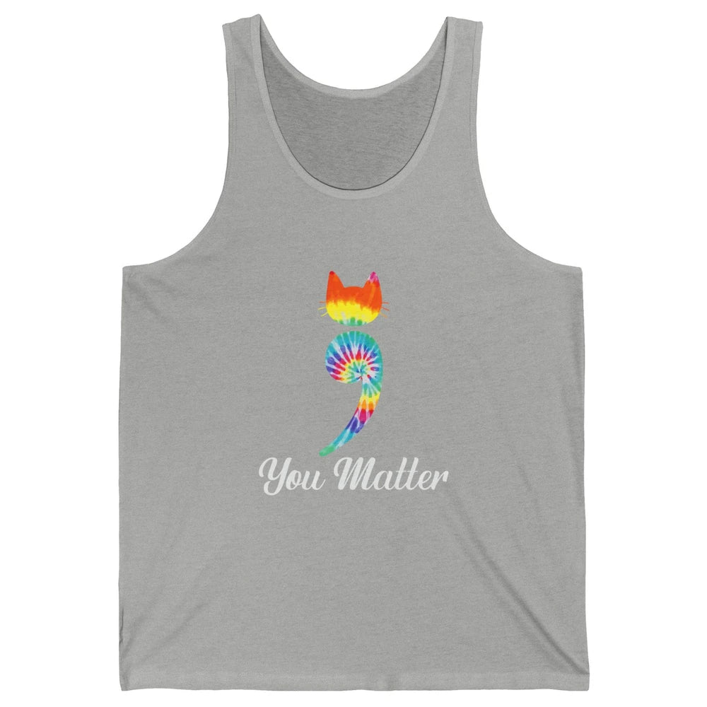 You Mater Semicolon Cat Mental Health Matter Tie Dye Hippie Unisex Jersey Tank