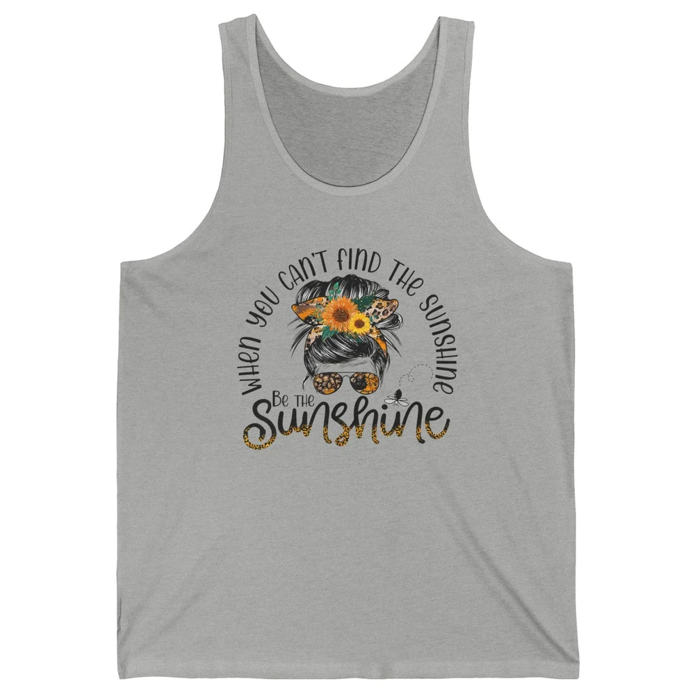 Be The Sunshine Sunflower Positive Mind Messy Hair Bun Woman Unisex Jersey Tank