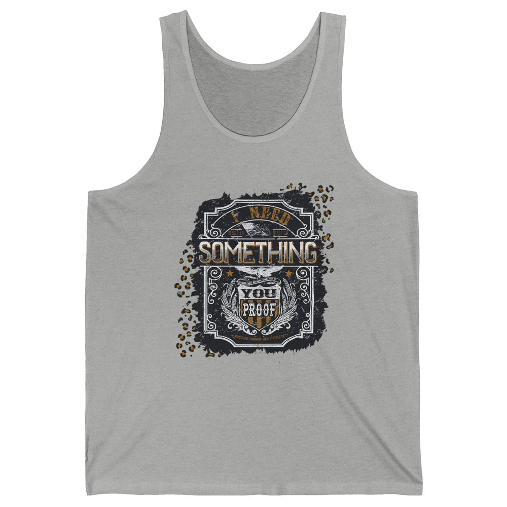 Vintage Whiskey I Need Something You Proof Western Country Unisex Jersey Tank