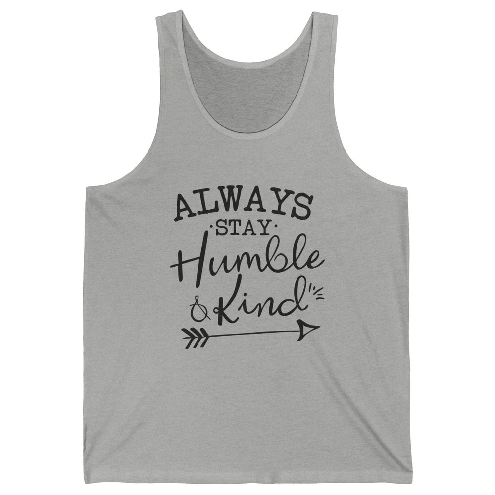 Always Stay Humble And Kind Spread Kindness Inspirational Unisex Jersey Tank