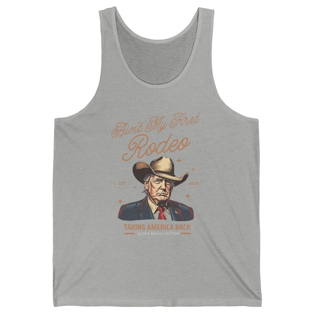 Ain't My First Rodeo Trump Cowboy Taking America Back Western Country Donald Trump Vintage Unisex Jersey Tank