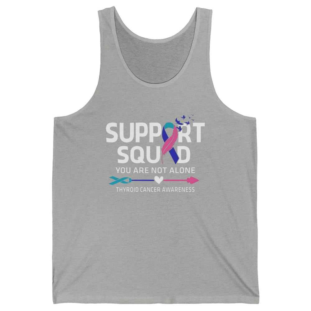 Thyroid Cancer Awareness Support Squad Warrior You Not Alone Unisex Jersey Tank