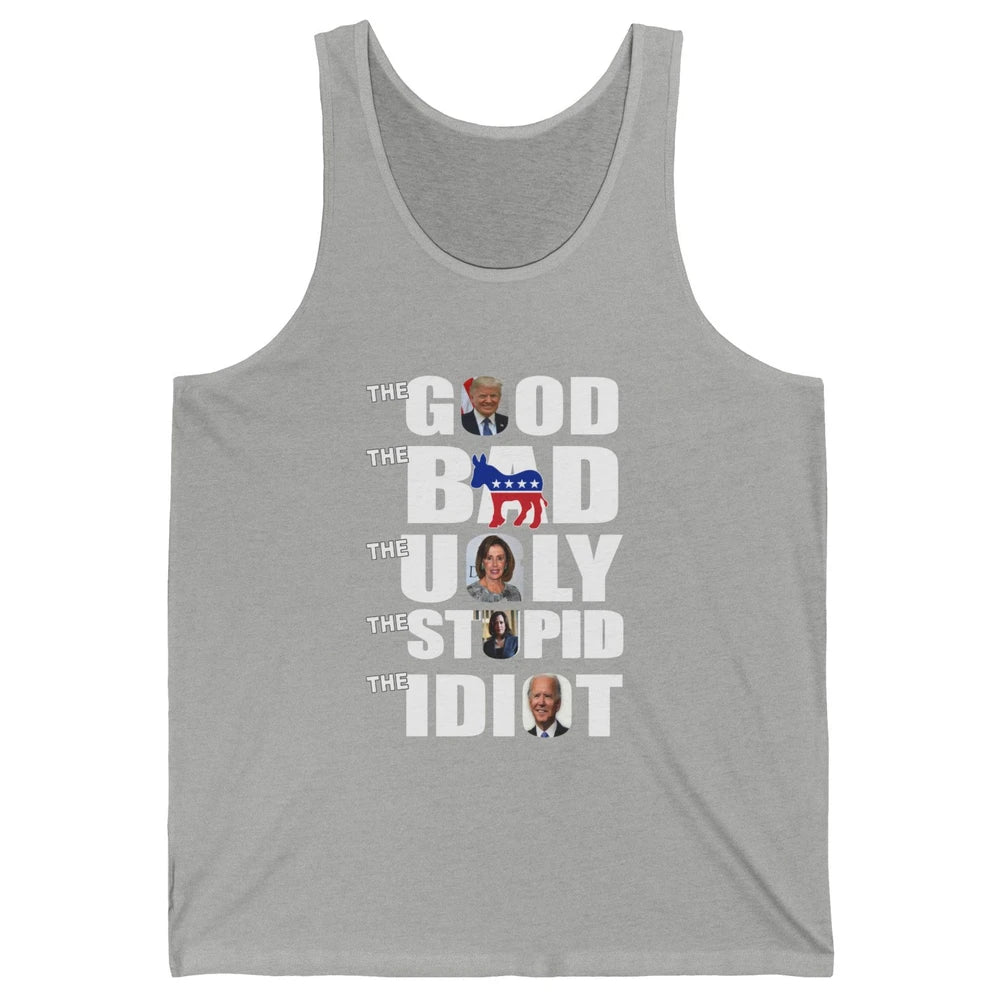 Support Trump The Good The Bad The Ugly The Stupid The Idiot Unisex Jersey Tank