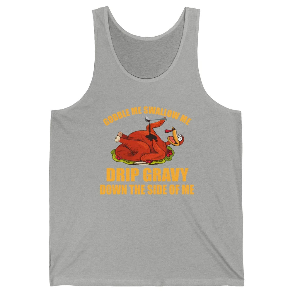 Funny Thanksgiving Turkey Gobble Me Swallow Me Drip Gravy Unisex Jersey Tank