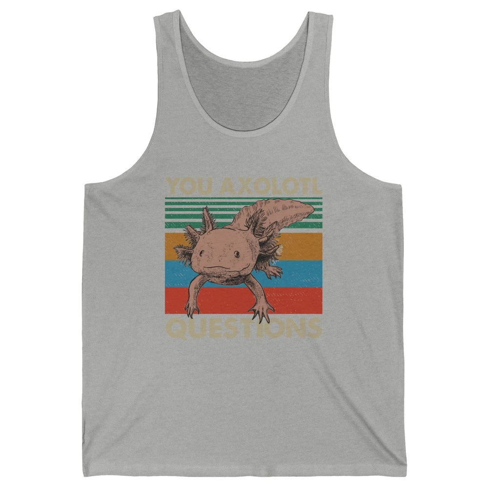 Vintage You Axolotl Question Funny Axolotl Pet Lovers Gift Unisex Jersey Tank