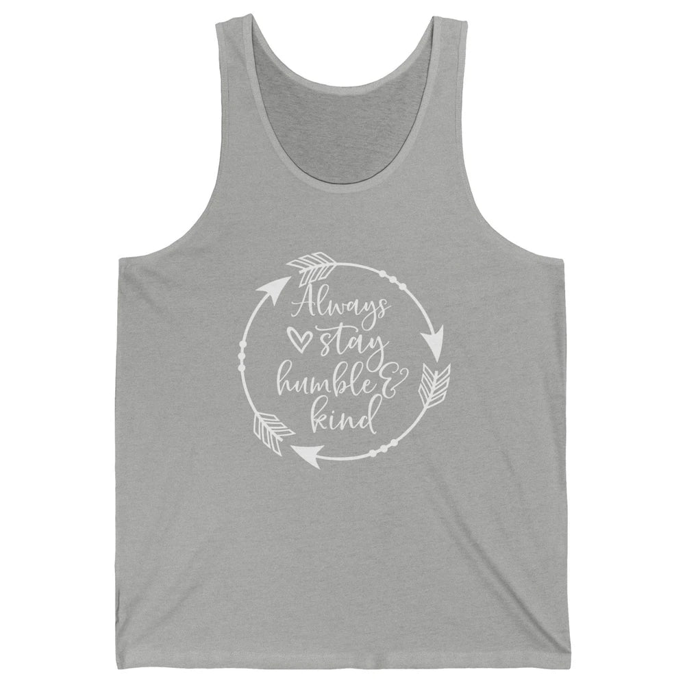 Always Stay Humble And Kind Be Kind Kindness Inspirational Unisex Jersey Tank