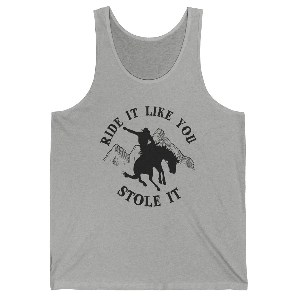 Vintage Cowboy Riding Horse Ride It Like You Stole Western Unisex Jersey Tank