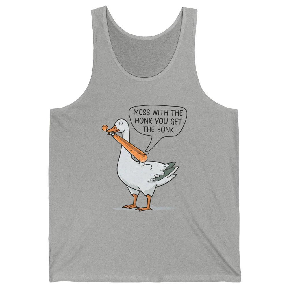 Sarcastic Goose Meme Mess With the Honk You Get the Bonk Unisex Jersey Tank