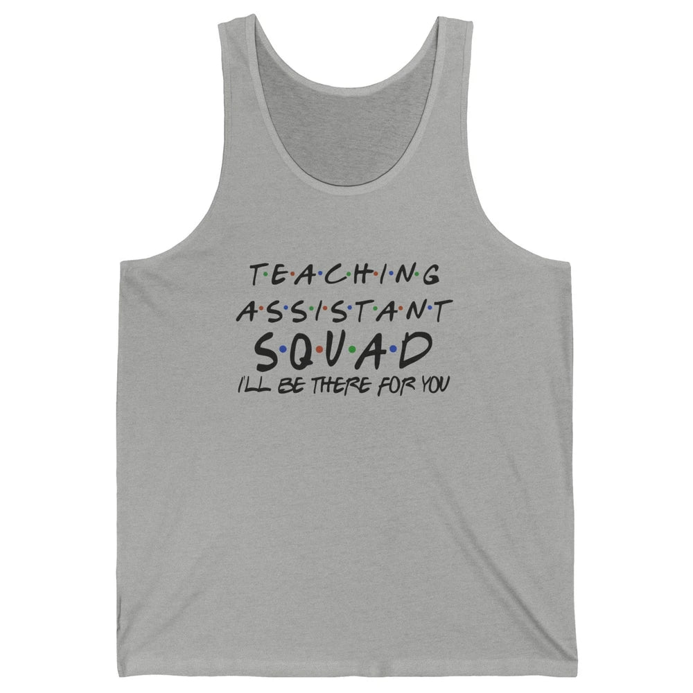 Teaching Assistant I'll Be There For You Appreciation Gift Unisex Jersey Tank