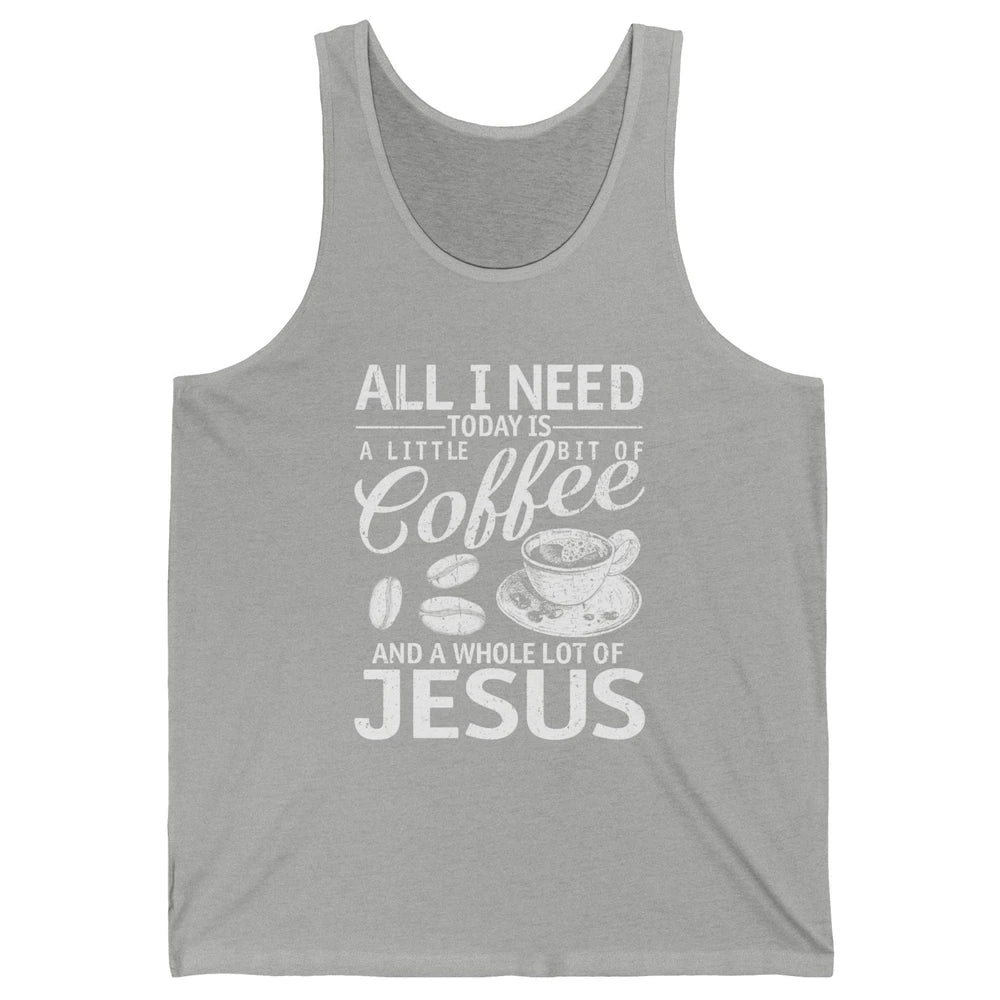 All I Need Today Is Coffee And Jesus Cross Bible Christian Unisex Jersey Tank