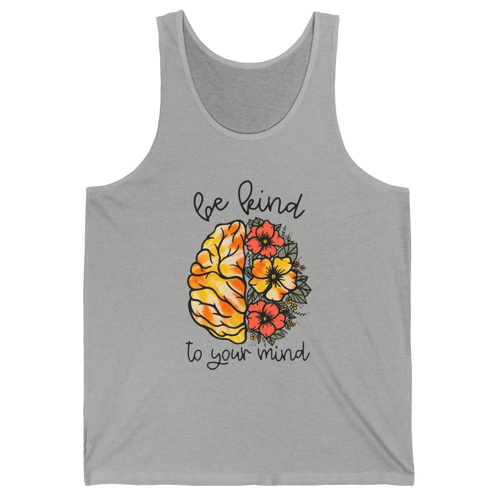 Be Kind To Your Mind Brain Flower Mental Health Matters Unisex Jersey Tank