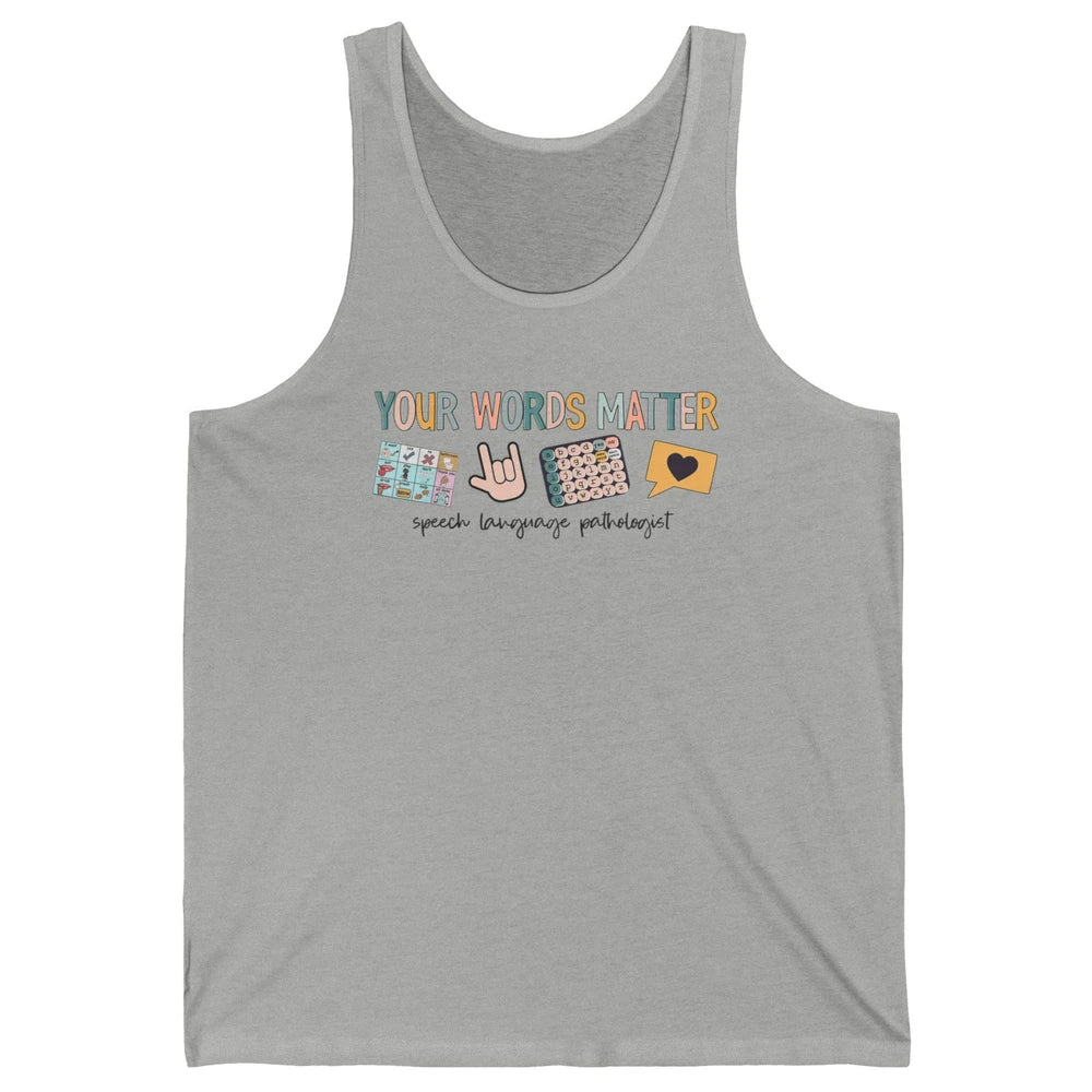 Your Words Matter Speech Language Pathologist SLP Sped Teach Unisex Jersey Tank