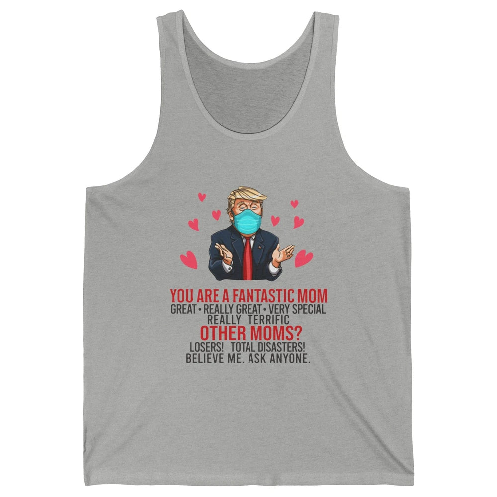 Trump Wearing Mask You Are A Fantastic Mom Funny Mothers Day Unisex Jersey Tank