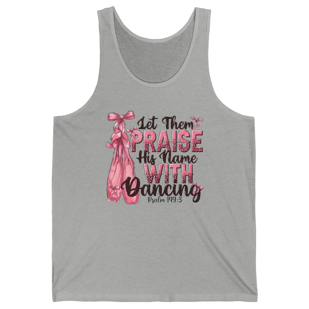 Ballerina Let Them Praise His Name With Dancing Bible Verse Unisex Jersey Tank