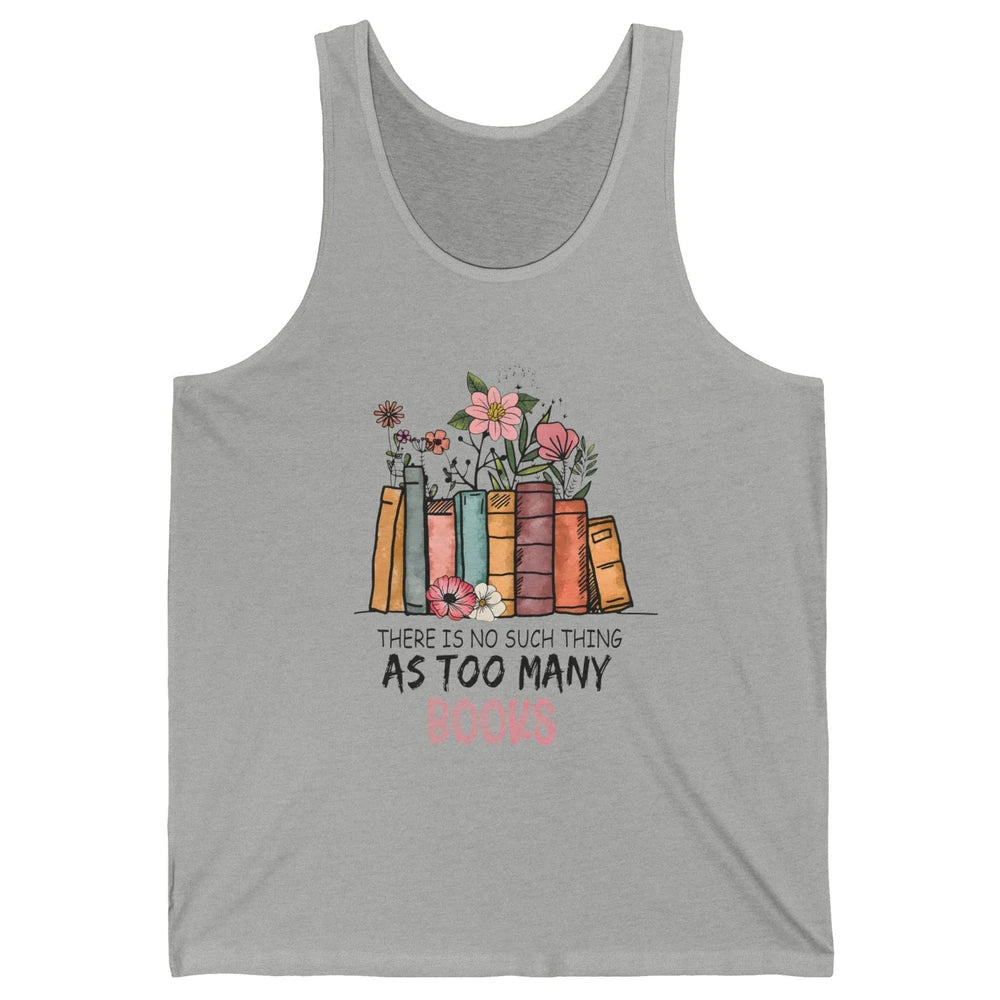 Too Many Books Wildflowers Floral Librarian Bookworm Library Unisex Jersey Tank