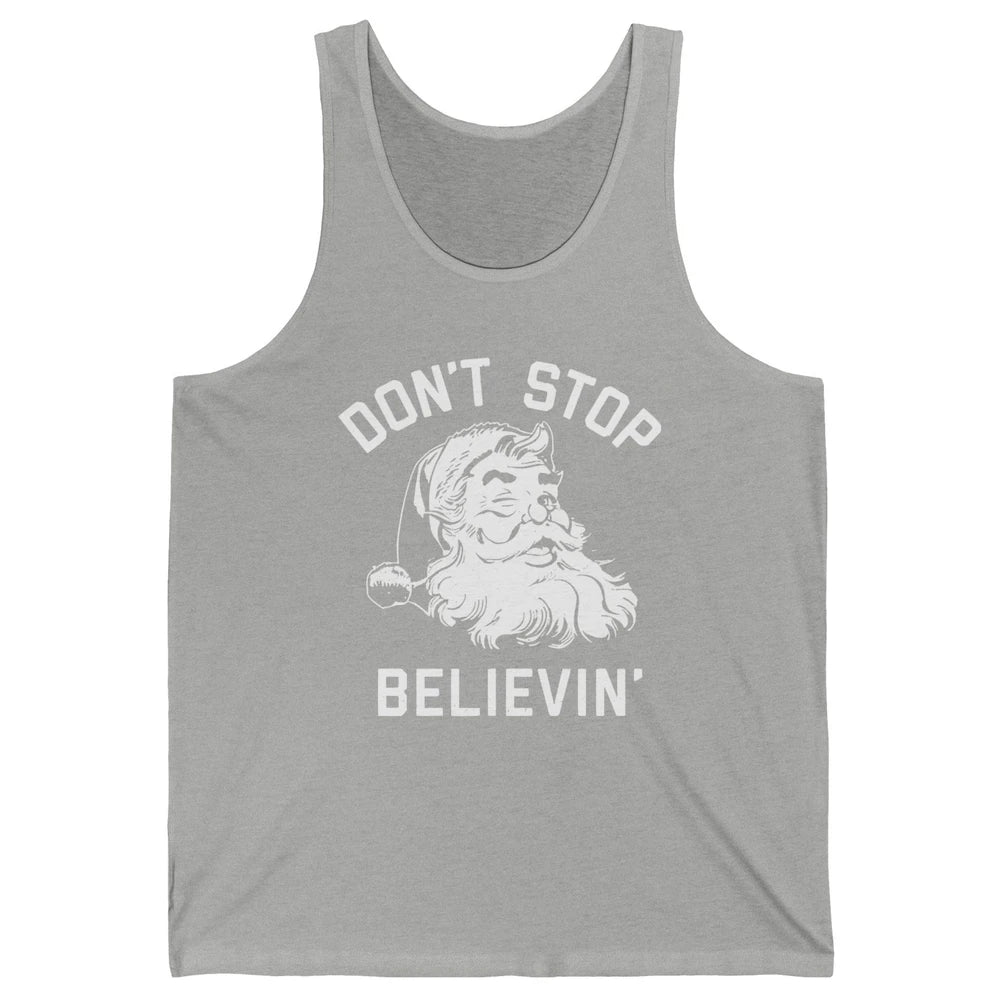 Funny Santa Claus Don't Stop Believing Christmas Lovers Unisex Jersey Tank