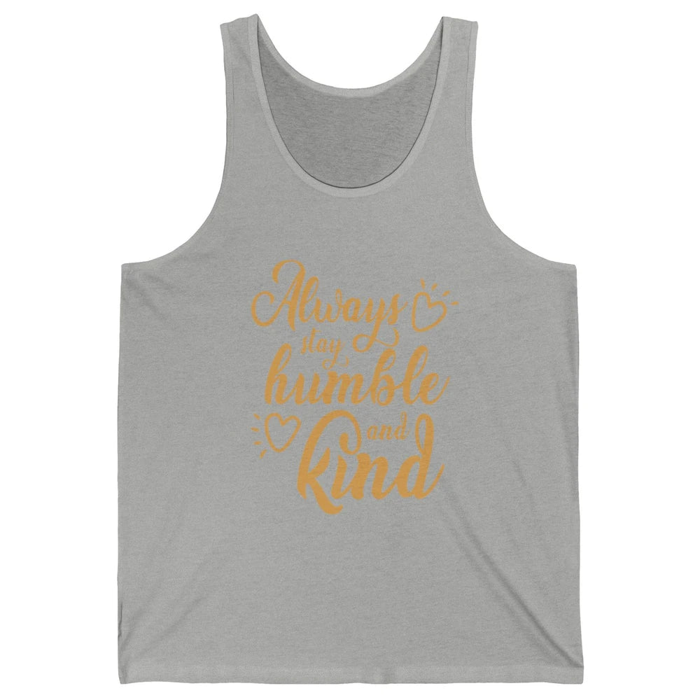 Always Stay Humble And Kind Spread Kindness Inspirational Unisex Jersey Tank