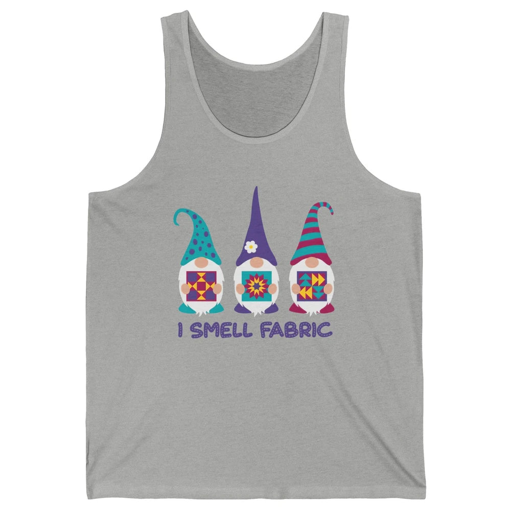 Three Gnomes Quilting I Smell Fabric Sewing Gnomes Quilter Unisex Jersey Tank