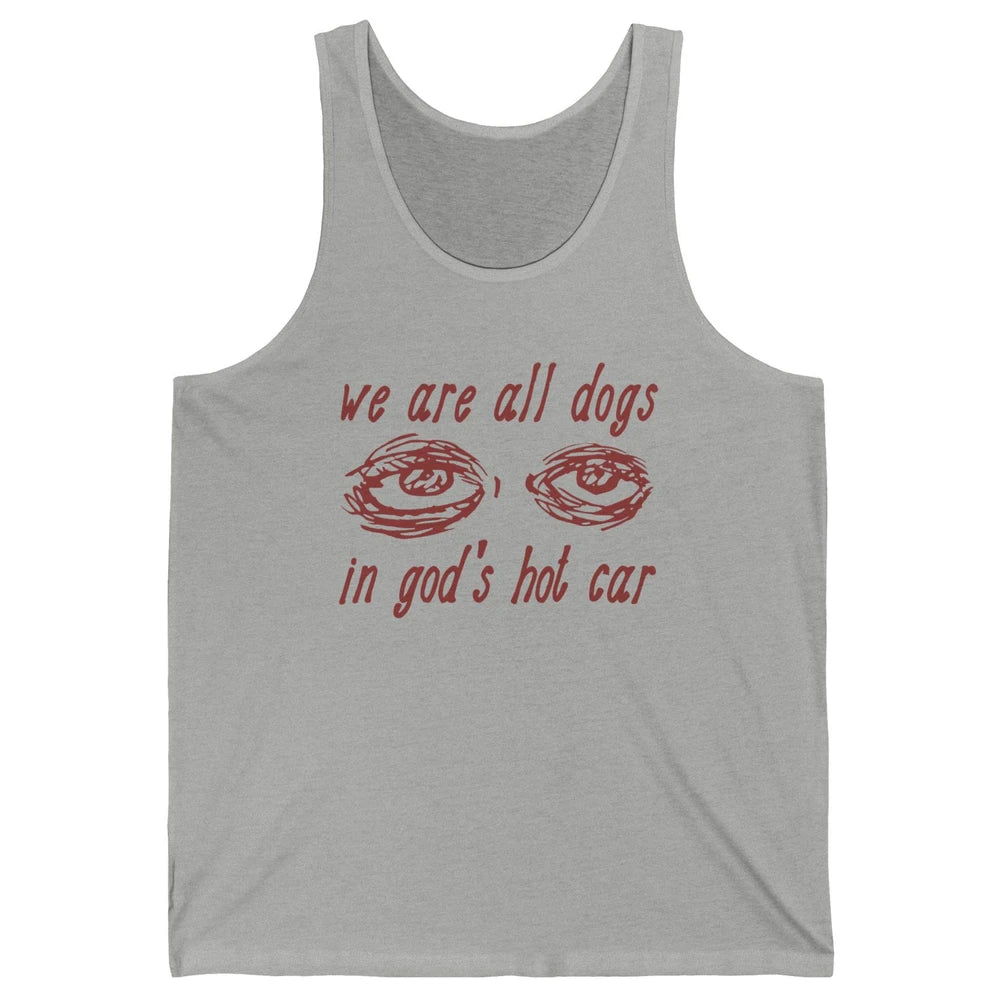 We Are All Dogs In God's Hot Car Oddly Funny Religious Jesus Unisex Jersey Tank