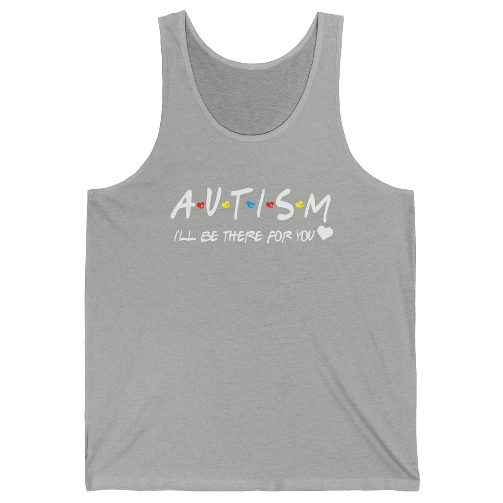 Autism Awareness Autism Heart I'll Be There For You Unisex Jersey Tank