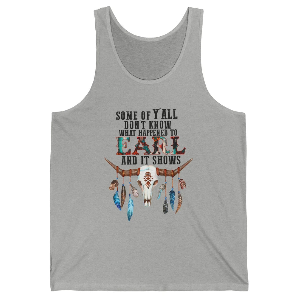 Bull Skull Some Of You Don't Know What Happened Earl Western Unisex Jersey Tank