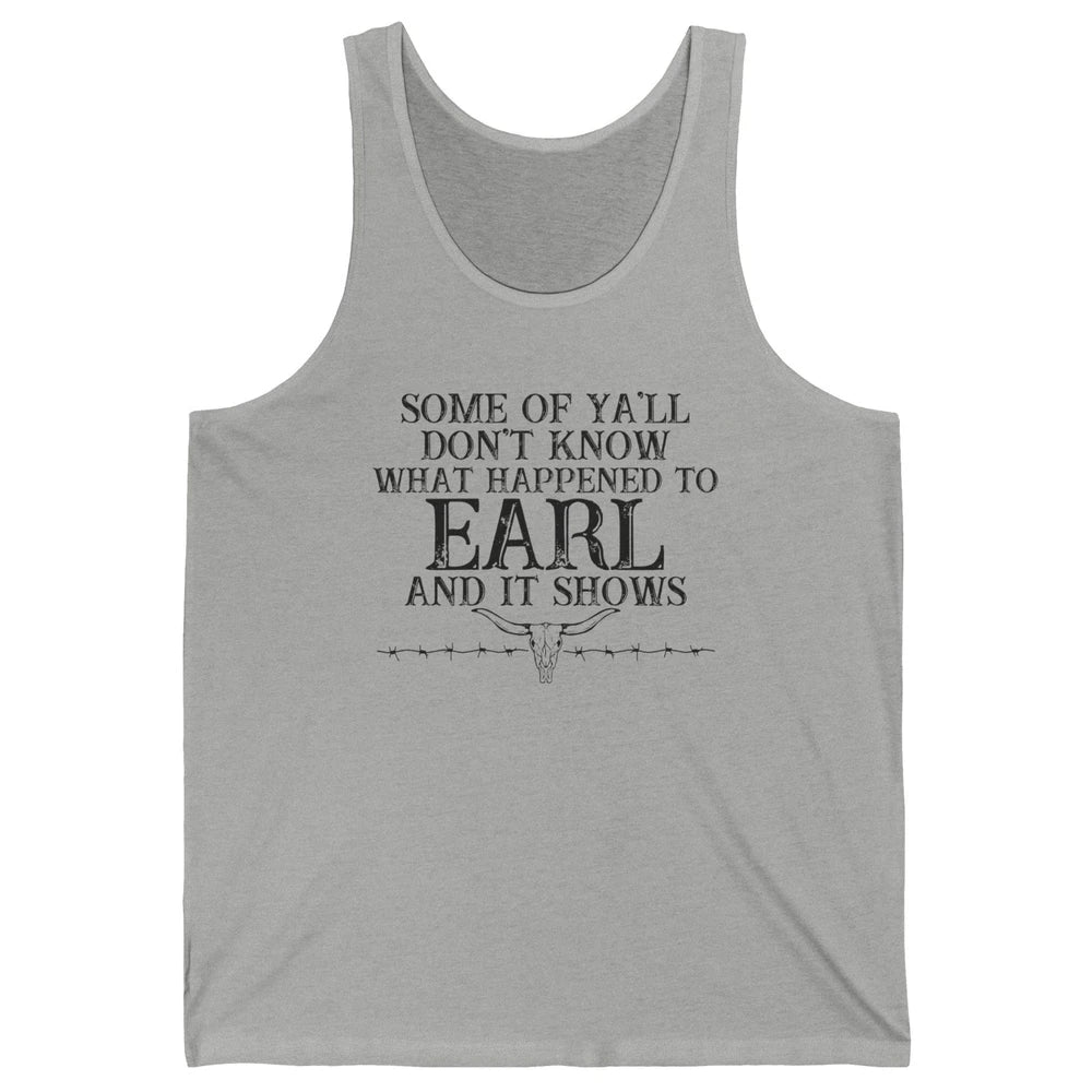 Bull Skull Some You Don't Know What Happened to Earl Western Unisex Jersey Tank