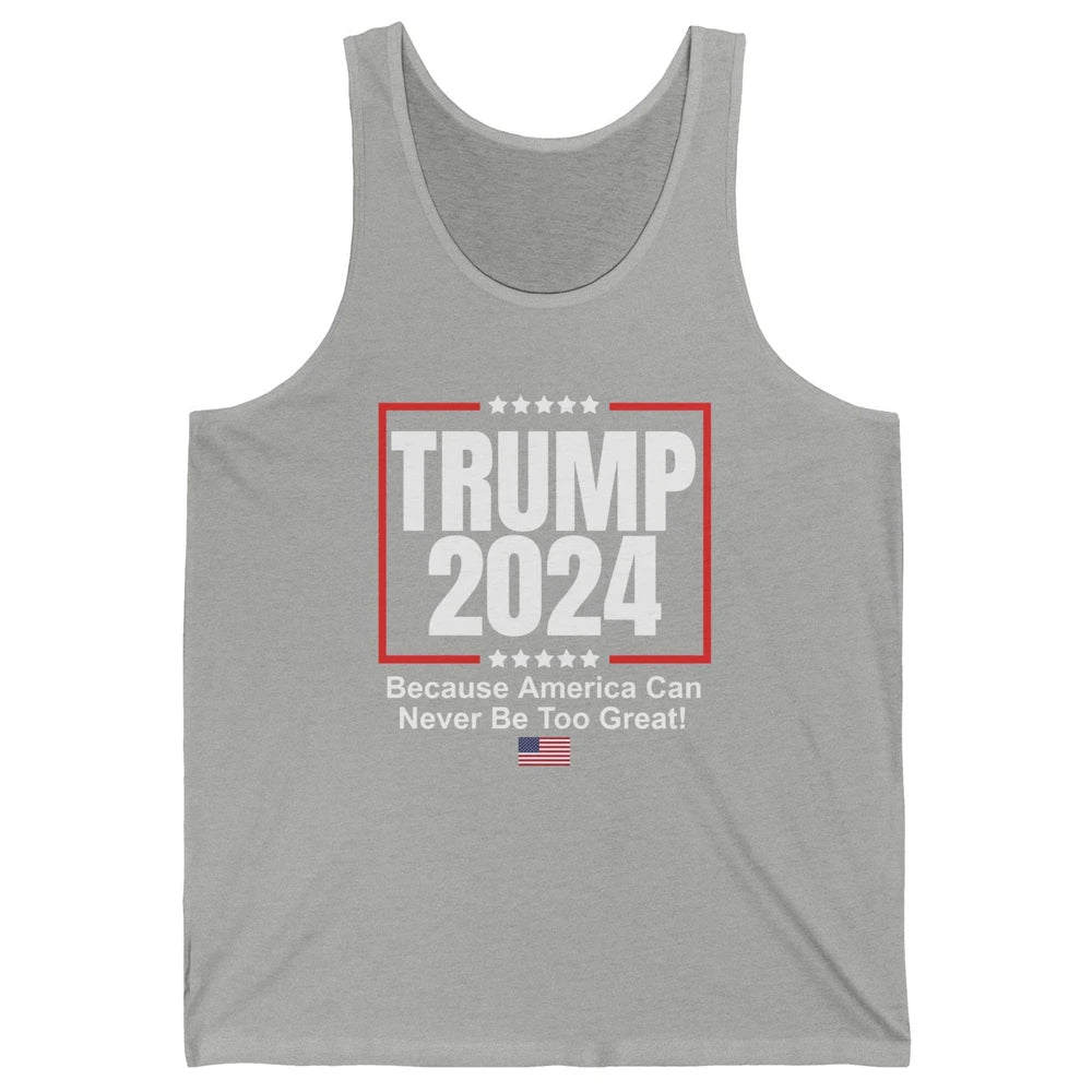 Trump 2024 Because America Can Never Be Too Great US Flag Unisex Jersey Tank