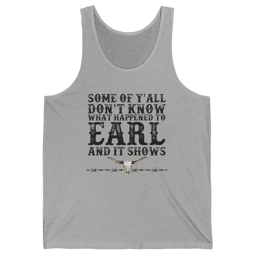 Bull Skull Some You Don't Know What Happened to Earl Western Unisex Jersey Tank