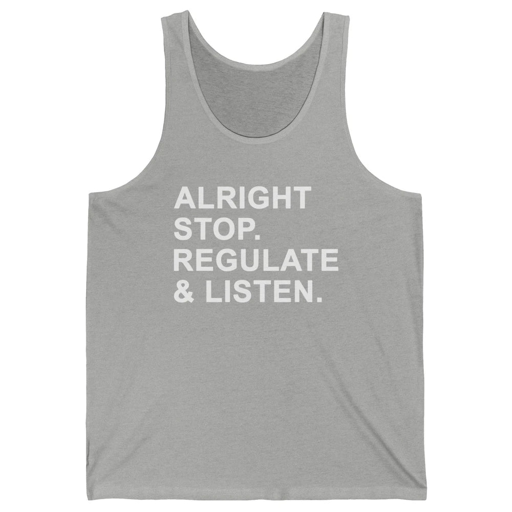 Alright Stop Regulate And Listen Funny Teacher Counselor Unisex Jersey Tank