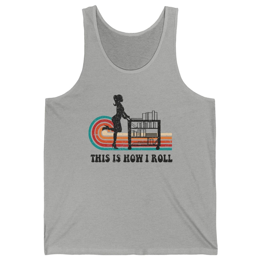 Vintage This Is How I Roll Bookworm Book Librarian Girl Unisex Jersey Tank