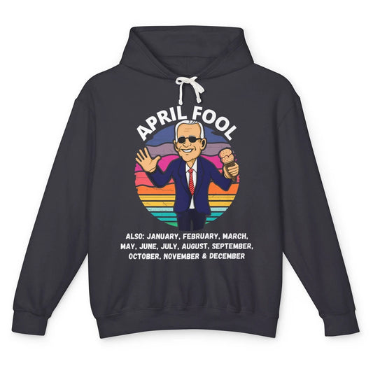 Funny Joe Biden Fool Every Month 1st April Fools Day Joke Unisex Lightweight Hoodie