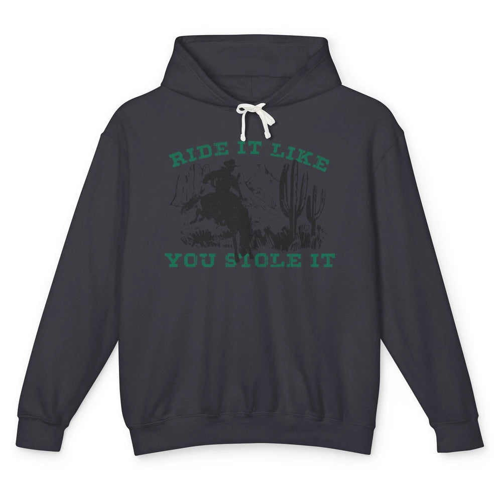 Vintage Cowboy Riding Horse Ride It Like You Stole Western Unisex Lightweight Hoodie