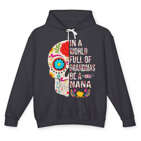 Floral Sugar Skull In A World Full of Grandmas Be A Nana Unisex Lightweight Hoodie