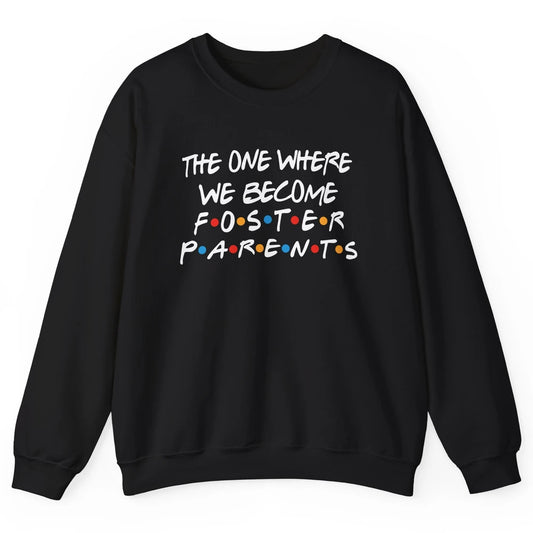 The One Where We Become Foster Parents Foster Care Adoption Unisex Crewneck Sweatshirt