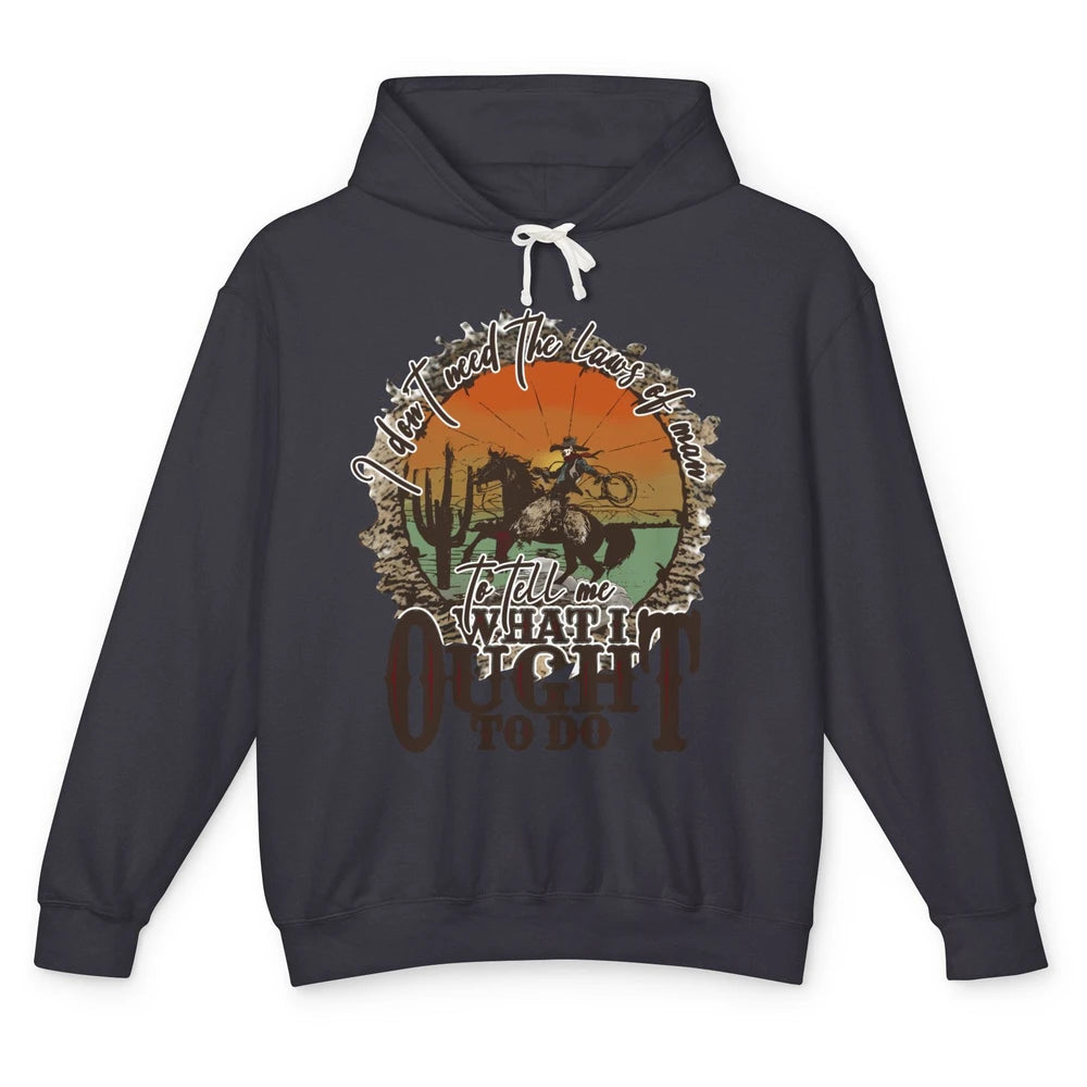 Desert Cowboy Horsing I Don't Need The Laws Of Men Western Unisex Lightweight Hoodie